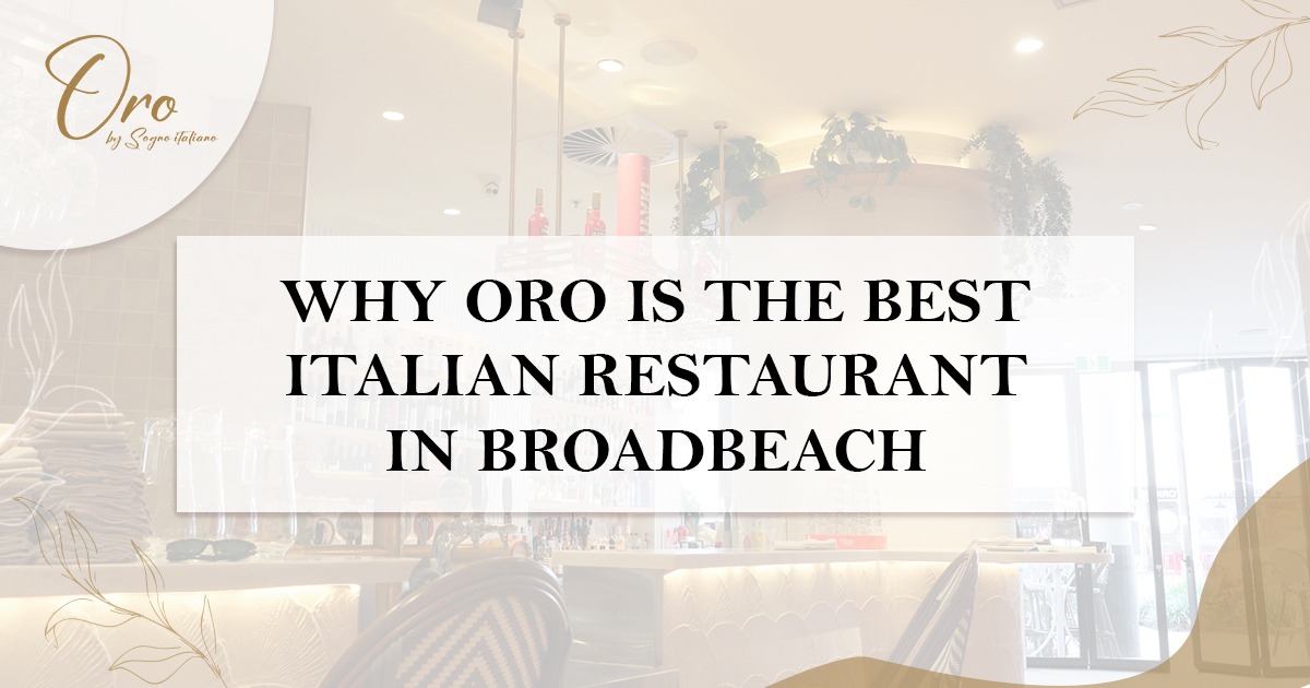 Why Oro Is the Best Italian Restaurant in Broadbeach