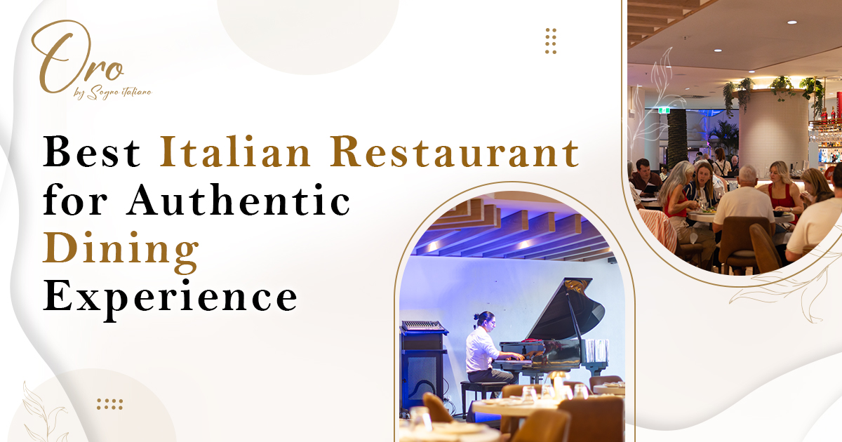 Best Italian Restaurant for Authentic Dining Experience - Oro By Sogno